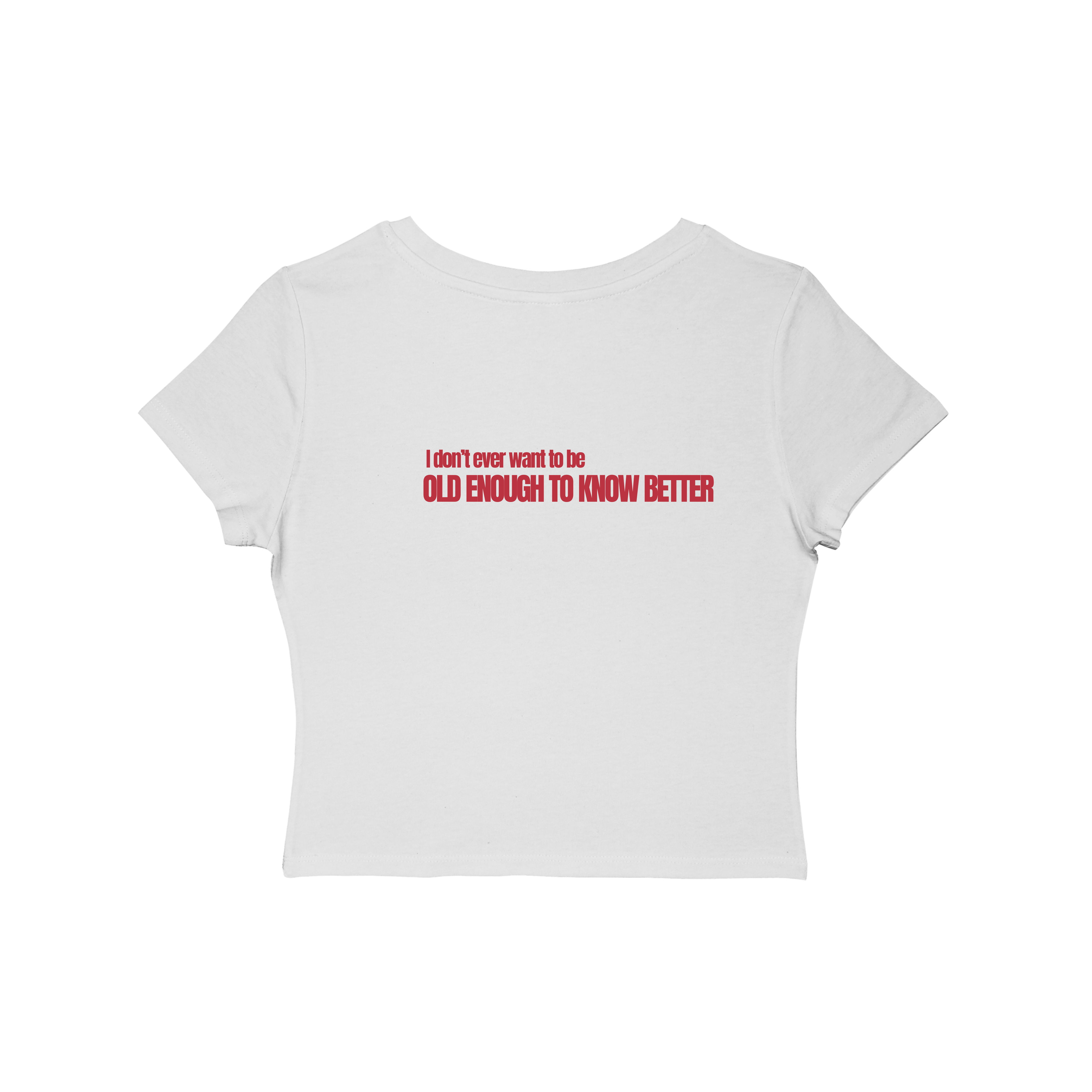 I Don't Ever Want To Be Old Enough To Know Better Women's Baby Tee