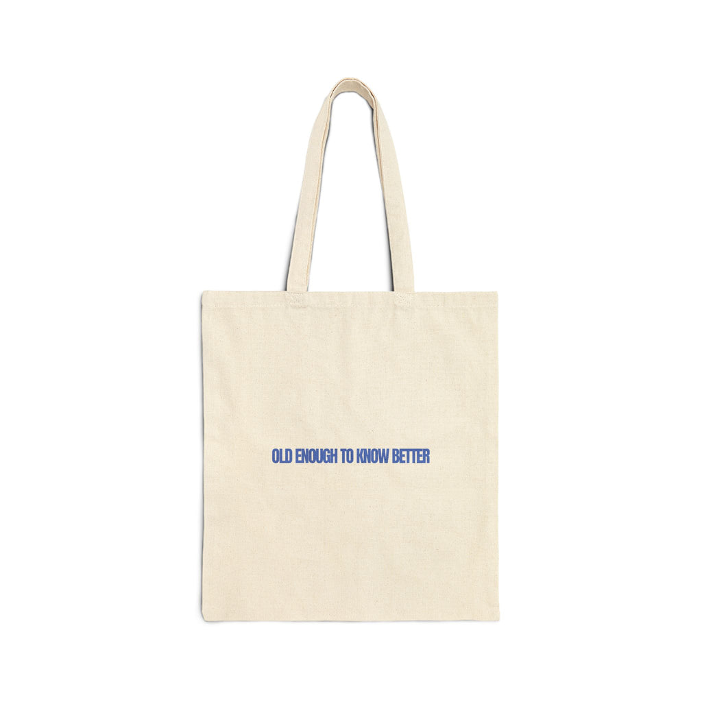 Old Enough to Know Better Tote Bag, Cotton Tote, Eco-Friendly Shopping Bag
